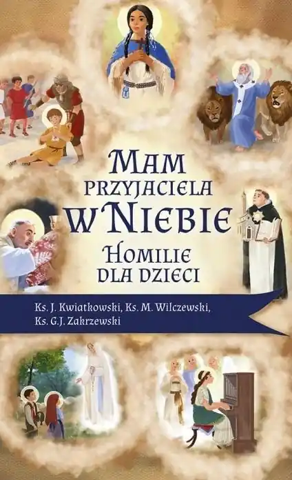 Oferta limitowana Mam przyjaciela w niebie. Homilie dla dzieci