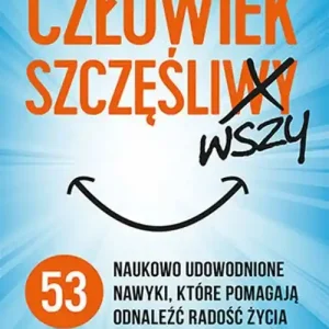 Wysoka jakość Człowiek szczęśliwszy. 53 naukowo udowodnione nawyki, które pomagają odnaleźć radość życia
