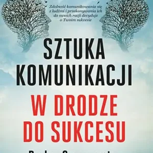 Sztuka komunikacji. W drodze do sukcesu Bestseller