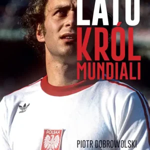 Grzegorz Lato. Król mundiali Tylko do końca tygodnia