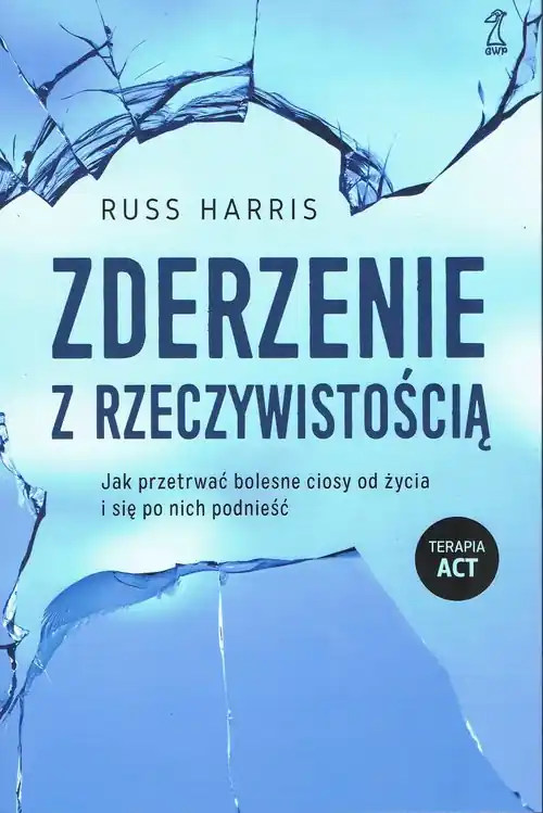 Zderzenie z rzeczywistością. Jak przetrwać bolesne ciosy od życia i się po nich podnieść Darmowa dostawa