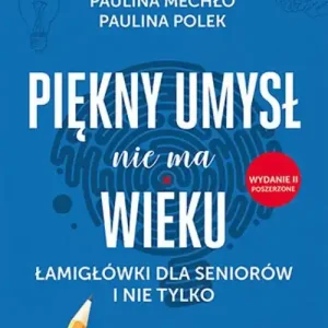 Wyjątkowa oferta Piękny umysł nie ma wieku. Łamigłówki dla seniorów i nie tylko wyd. 2