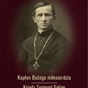 Kapłan Bożego miłosierdzia Ksiądz Zygmunt Golian.. Oferta limitowana