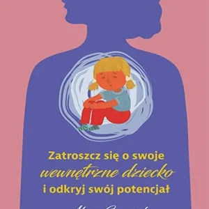 Dostępne od ręki Zatroszcz się o swoje wewnętrzne dziecko...
