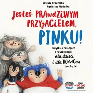 Ekspresowa dostawa Jesteś prawdziwym przyjacielem, Pinku! Książka o relacjach z rówieśnikami dla dzieci i rodziców trochę też
