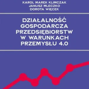 Tylko do końca tygodnia Działalność gospodarcza przedsiębiorstw w warunkach Przemysłu 4.0