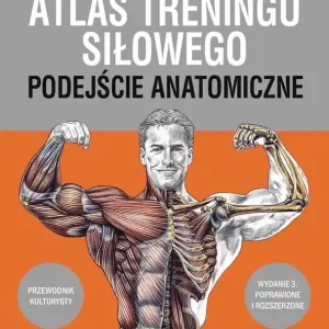 Atlas treningu siłowego. Podejście anatomiczne wyd. 3 Nowość
