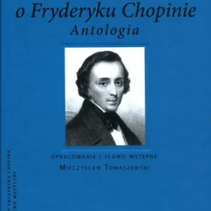 Bezpieczna płatność Kompozytorzy Polscy o Fryderyku Chopinie.Antologia