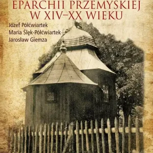 Parochia ruska we wsi Tyniowice eparchii przemyskiej w XIV-XX wieku Okazja