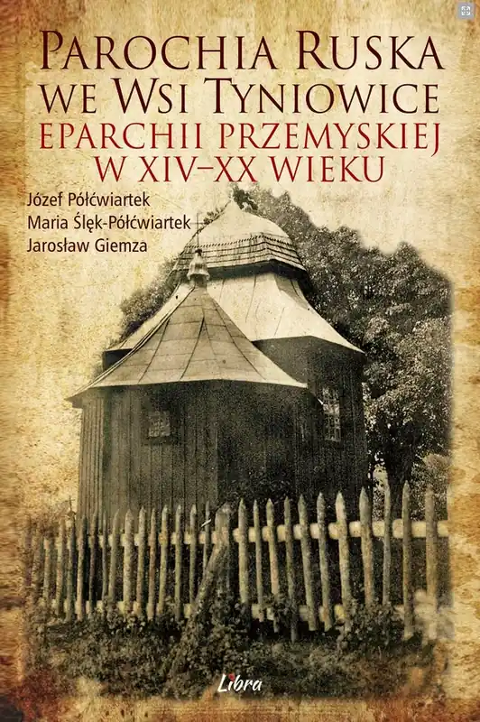 Parochia ruska we wsi Tyniowice eparchii przemyskiej w XIV-XX wieku Okazja