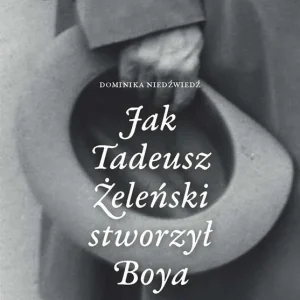 Jak Tadeusz Żeleński stworzył Boya Okazja