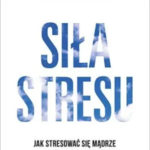 Darmowy zwrot Siła stresu. Jak stresować się mądrze i z pożytkiem dla siebie