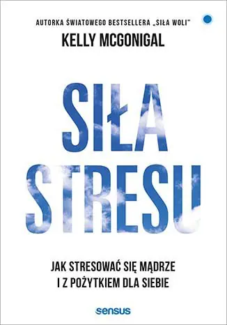 Darmowy zwrot Siła stresu. Jak stresować się mądrze i z pożytkiem dla siebie