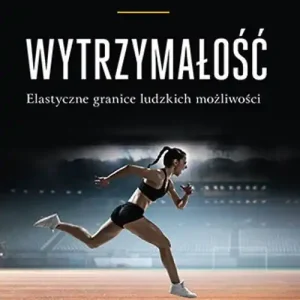 Taniej Wytrzymałość. Elastyczne granice ludzkich możliwości