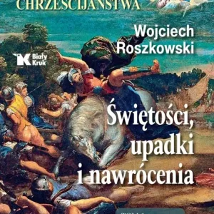 Historia chrześcijaństwa. Świętości, upadki... T.1 Darmowa dostawa