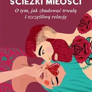 Darmowy zwrot Ścieżki miłości. O tym, jak zbudować trwałą...