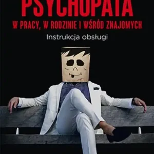 Psychopata w pracy, w rodzinie i wśród znajomych Hit sprzedaży