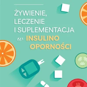 Żywienie, leczenie i suplementacja w insulinooporności Nie przegap
