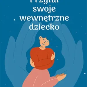 Przytul swoje wewnętrzne dziecko Wysoka jakość