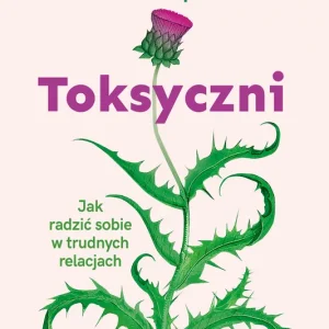 Darmowa dostawa Toksyczni. Jak sobie radzić w związkach desfunkcyjnych
