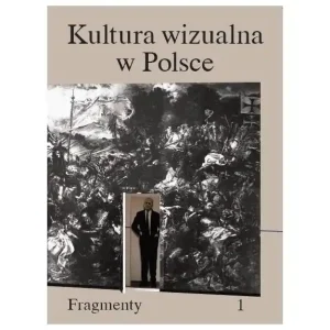 Kultura wizualna w Polsce. Tom 1. Fragmenty Do wyczerpania zapasów