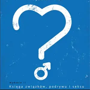 Zamów dziś SIĘGA ZWIĄZKÓW PODRYWU I SEKSU DLA MĘŻCZYZN WYD. 2