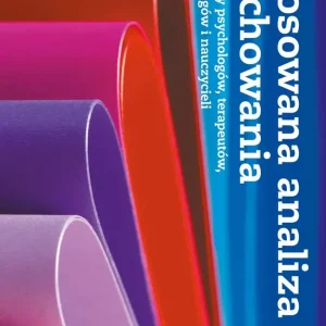 Zamów teraz Stosowana analiza zachowania w pracy psychologów, terapeutów, pedagogów i nauczycieli