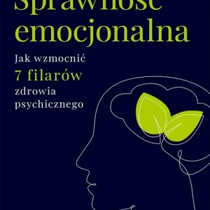 Sprawność emocjonalna. Jak wzmocnić 7 filarów... Nie przegap