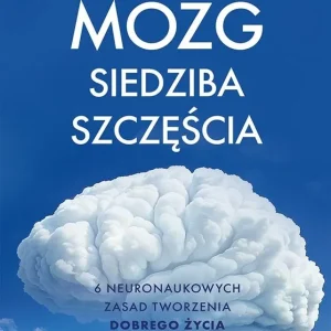 Oferta czasowa Mózg - siedziba szczęścia. 6 neuronaukowych zasad tworzenia dobrego życia