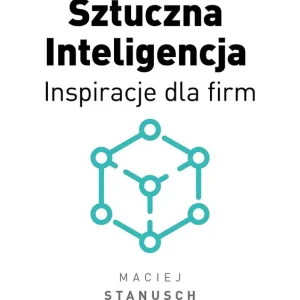 Sztuczna Inteligencja. Inspiracje dla biznesu Łatwy zwrot