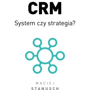 Szybka dostawa CRM. System czy strategia? Praktyczny przewodnik dla wdrażających
