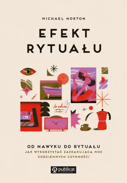 Efekt rytuału. Od nawyku do rytuału: jak wykorzystać zaskakującą moc codziennych czynności Bezpieczna płatność