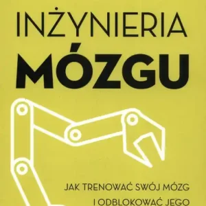 Tani Inżynieria mózgu. Jak trenować swój mózg i odblokować jego prawdziwy potencjał