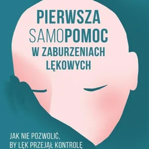 Pierwsza samopomoc w zaburzeniach lękowych. Jak nie pozwolić, by lęk przejął kontrolę nad Twoim życiem Bezpieczne zakupy