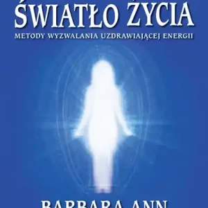 Sprawdź teraz Światło życia. Metody wyzwalania uzdrawiającej energii