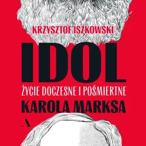 Szybka dostawa Idol. Życie doczesne i pośmiertne Karola Marksa