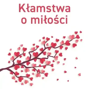 Dodaj do koszyka Kłamstwa o miłości. Jak przestać szukać miłości...