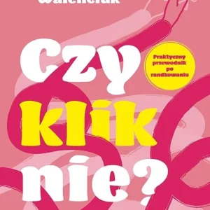 Hit cenowy Czy kliknie? Praktyczny przewodnik po randkowaniu