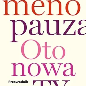 Menopauza. Oto nowa TY. Przewodnik na ścieżce hormonalnych zmian Nowy