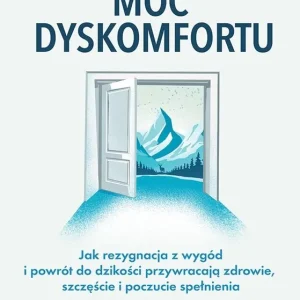 Do wyczerpania zapasów Moc dyskomfortu. Jak rezygnacja z wygód i powrót do dzikości przywracają zdrowie, szczęście i poczucie spełnienia