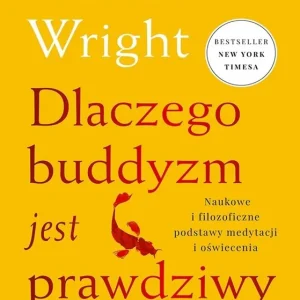 Dlaczego buddyzm jest prawdziwy. Naukowe i filozoficzne podstawy medytacji i oświecenia Okazja