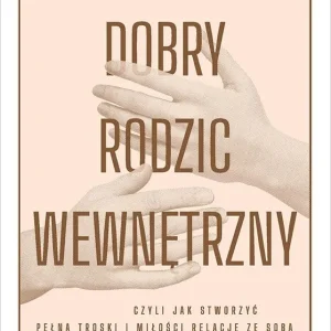 Bezpieczna płatność Dobry Rodzic Wewnętrzny, czyli jak stworzyć pełną troski i miłości relację ze sobą