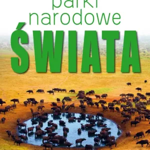 Zamów teraz Parki Narodowe Świata. Miejsca, które zachwycają