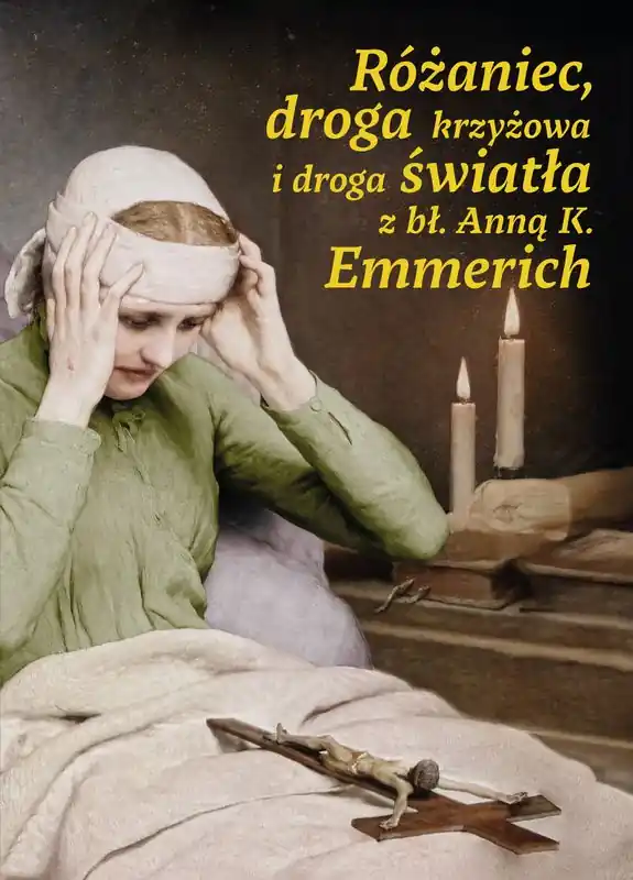 Różaniec, droga krzyżowa i droga światła z bł. Anną Katarzyną Emmerich Zamów teraz