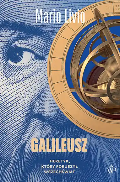 Galileusz. Heretyk, który poruszył wszechświat Wysoka jakość