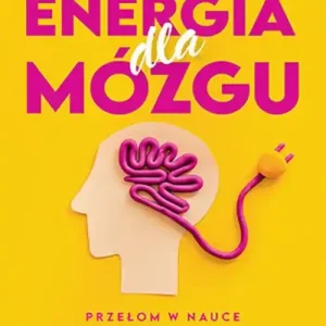 Energia dla mózgu. Przełom w nauce o zdrowiu psychicznym i leczeniu zaburzeń Premium