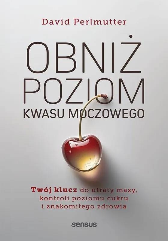 Obniż poziom kwasu moczowego. Twój klucz do utraty masy, kontroli poziomu cukru i znakomitego zdrowia Hit sprzedaży