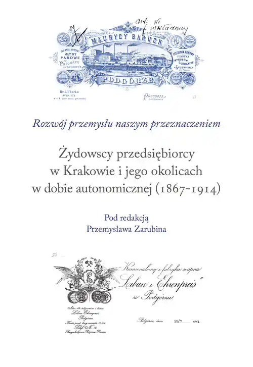 Dodaj do koszyka Żydowscy przedsiębiorcy w Krakowie i jego okolicach w dobie autonomicznej (1867-1914)