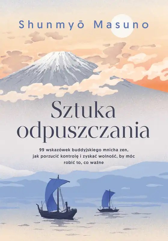 Sprawdź teraz Sztuka odpuszczania. 99 wskazówek buddyjskiego mnicha zen, jak porzucić kontrolę i zyskać wolność, by móc robić to, co ważne