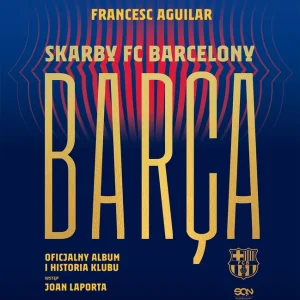 Barça. Skarby FC Barcelony. Oficjalny album i historia klubu wyd. 2 Okazja